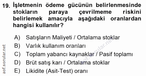 19. soru: İşletmenin ödeme gücünün belirlenmesinde stokların paraya çevrilmeme riskini belirlemek amacıyla aşağıdaki oranlardan…