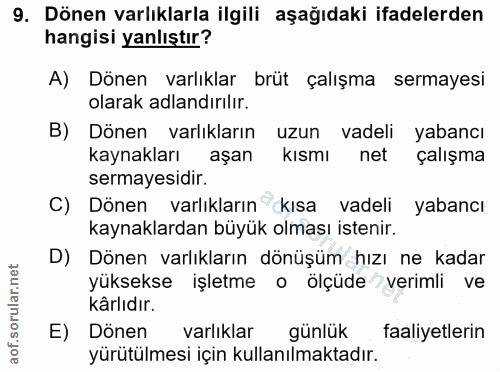 9. soru: Dönen varlıklarla ilgili aşağıdaki ifadelerden hangisi yanlıştır? A) Dönen varlıklar brüt çalışma sermayesi olarak ad…