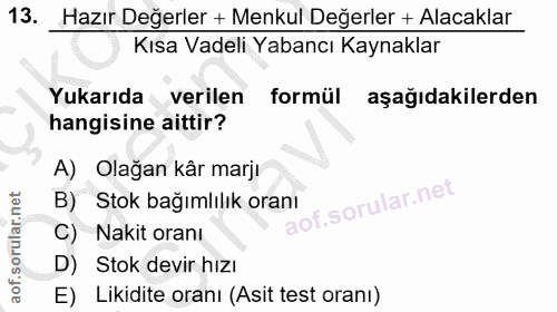 13. soru: Hazır Değerler + Menkul Değerler + Alacaklar Kısa Vadeli Yabancı Kaynaklar Yukarıda verilen formül aşağıdakilerden ha…
