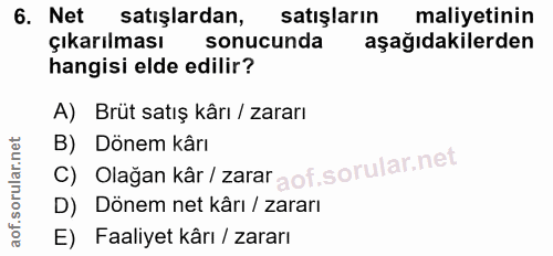 6. soru: Net satışlardan, satışların maliyetinin Çıkarılması sonucunda aşağıdakilerden hangisi elde edilir? A) Brüt satış kârı…