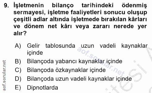9. soru: İşletmenin bilanço tarihindeki ödenmiş sermayesi, işletme faaliyetleri sonucu oluşup çeşitli adlar altında işletmede…