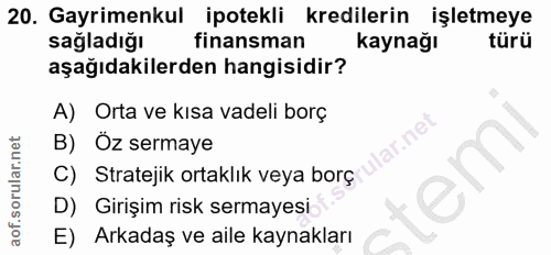 20. soru: Gayrimenkul ipotekli kredilerin işletmeye sağladığı finansman kaynağı türü aşağıdakilerden hangisidir? A) Orta ve kıs…