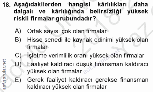 18. soru: Aşağıdakilerden hangisi kârlılıkları daha dalgalı ve kârlılığında belirsizliği yüksek riskli firmalar grubundadır? A)…