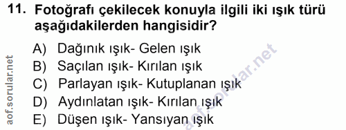 11. soru: Fotoğrafı çekilecek konuyla ilgili iki ışık türü aşağıdakilerden hangisidir? A) Dağınık ışık- Gelen ışık C) Parlayan…