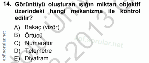 14. soru: Görüntüyü oluşturan ışığın miktarı objektif üzerindeki hangi mekanizma ile kontrol edilir? A) Bakaç (vizör) B) Örtücü…