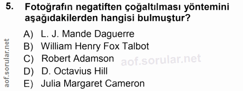 5. soru: Fotoğrafın negatiften çoğaltılması yöntemini aşağıdakilerden hangisi bulmuştur? A) L. J. Mande Daguerre B) William He…