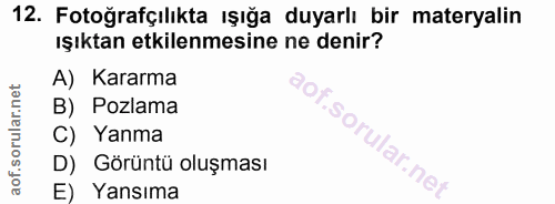12. soru: Fotoğrafçılıkta ışığa duyarlı bir materyalin ışıktan etkilenmesine ne denir? A) Kararma B) Pozlama C) Yanma D) Görünt…