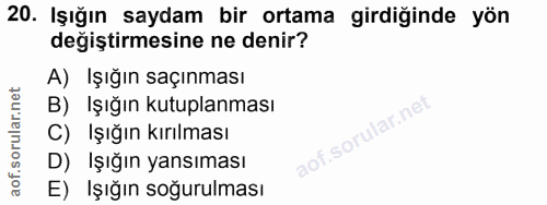 20. soru: Işığın saydam bir ortama girdiğinde yön değiştirmesine ne denir? A) Işığın saçınması B)Elşığın kutuplanması C) Işığın…