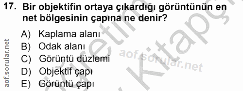 17. soru: Bir objektifin ortaya çıkardığı görüntünün en net bölgesinin çapına ne denir? A) Kaplama alanı B) Odak alanı Görüntü…