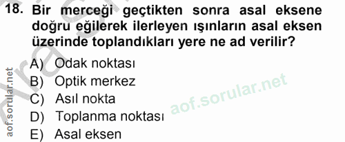 18. soru: Bir merceği geçtikten sonra asal eksene doğru eğilerek ilerleyen ışınların asal eksen üzerinde toplandıkları yere ne…