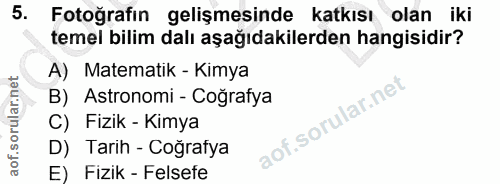 5. soru: Fotoğrafın gelişmesinde katkısı olan iki temel bilim dalı aşağıdakilerden hangisidir? A) Matematik - Kimya B) Astrono…
