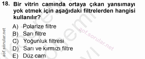 18. soru: Bir vitrin camında ortaya çıkan yansımayı yok etmek için aşağıdaki filtrelerden hangisi kullanılır? A) Polarize filtr…