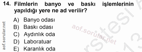 14. soru: Filmlerin banyo ve baskı işlemlerinin yapıldığı yere ne ad verilir? A) Banyo odası B) Baskı odası aof.sorütar.net C)…