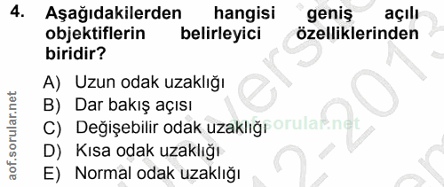 4. soru: Aşağıdakilerden hangisi geniş açılı objektiflerin belirleyici özelliklerinden biridir? A) Uzun odak uzaklığı B) Dar b…
