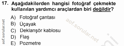 17. soru: Aşağıdakilerden hangisi fotoğraf çekmekte kullanılan yardımcı araçlardan biri değildir? A) Fotoğraf çantası B) Uçayak…