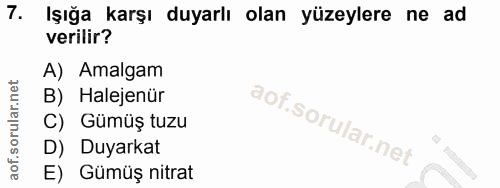 7. soru: Işığa karşı duyarlı olan yüzeylere ne ad verilir? A) Amalgam B) Halejenür C) Gümüş tuzu D) Duyarkat E) Gümüş nitrat