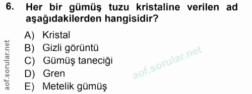 6. soru: Her bir gümüş tuzu kristaline verilen ad aşağıdakilerden hangisidir? A) Kristal B) Gizli görüntü C) Gümüş taneciğı D)…