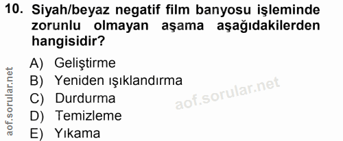 10. soru: Siyah/beyaz negatif film banyosu işleminde zorunlu olmayan aşama aşağıdakilerden hangisidir? A) Geliştirme B) Yeniden…