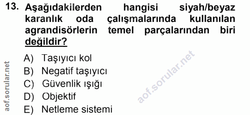 13. soru: Aşağıdakilerden hangisi siyah/beyaz karanlık oda çalışmalarında kullanılan agrandisörlerin temel parçalarından biri d…