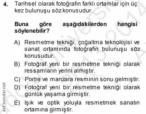 4. soru: Tarihsel olarak fotoğrafın farklı ortamlar için üç kez bulunuşu söz konusudur. Buna göre aşağıdakilerden hangisi söyl…