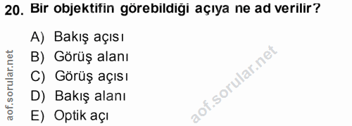 20. soru: Bir objektifin görebildiği açıya ne ad verilir? A) Bakış açısı B) Görüş alanı C) Görüş açısı D) Bakış alanı E) Optik açı