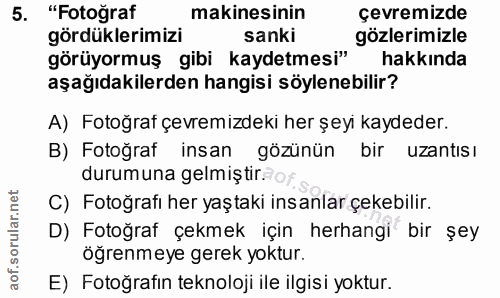 5. soru: "Fotoğraf makinesinin çevremizde gördüklerimizi sanki gözlerimizle görüyormuş gibi kaydetmesi" hakkında aşağıdakilerd…
