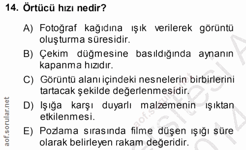 14. soru: Örtücü hızı nedir? A) Fotoğraf kağıdına ışık verilerek görüntü oluşturma süresidir. B) Çekim düğmesine basıldığında a…