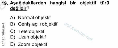 19. soru: Aşağıdakilerden hangisi bir objektif türü değildir? A) Normal objektif B) Geniş açılı objektif C) Tele objektif D) Uz…