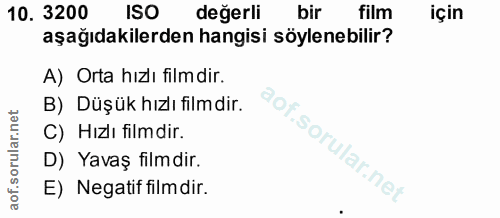 10. soru: 3200 ISO değerli bir film için aşağıdakilerden hangisi söylenebilir? A) Orta hızı filmdir. B) Düşük hızlı filmdir. C)…
