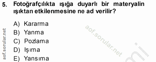 5. soru: Fotoğrafçılıkta ışığa duyarlı bir materyalin ışıktan etkilenmesine ne ad verilir? A) Kararma B) Yanma C) Pozlama D) I…