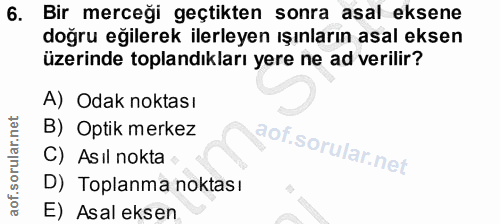 6. soru: Bir merceği geçtikten sonra asal eksene doğru eğilerek ilerleyen ışınların asal eksen üzerinde toplandıkları yere ne…