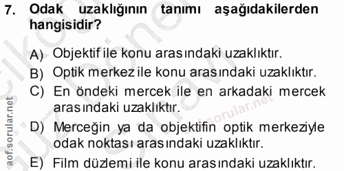 7. soru: Odak uzaklığının tanımı aşağıdakilerden hangisidir? A). Objektif ile konu arasındaki uzaklıktır. B) Optik merkezile k…