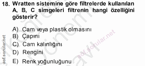 18. soru: Wratten sistemine göre filtrelerde kullanılan A, B, C simgeleri filtrenin hangi özelliğini gösterir? A) Cam veya plas…