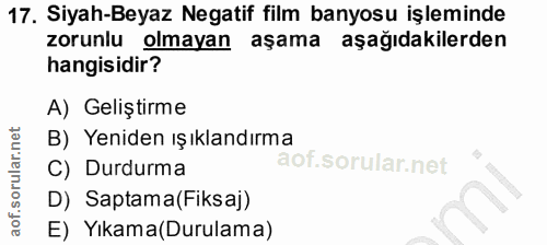 17. soru: Siyah-Beyaz Negatif film banyosu işleminde zorunlu olmayan aşama aşağıdakilerden hangisidir? A) Geliştirme B) Yeniden…