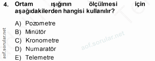 4. soru: Ortam ölçülmesi için aşağıdakilerden hangisi kullanılır? A) Pozometre B) Minütör C) Kronometre D) Numaratör E) Telemetre