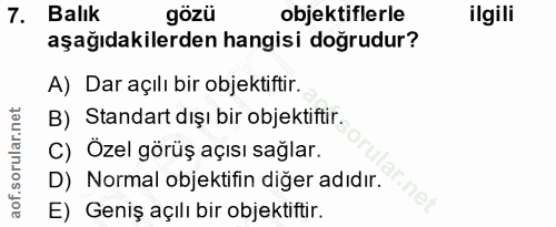 7. soru: Balık gözü objektiflerle ilgili aşağıdakilerden hangisi doğrudur? A) Dar açılı bir objektiftir. B) Standart dışı bir…