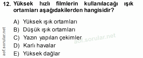 12. soru: Yüksek hızlı filmlerin kullanılacağı Işık ortamları aşağıdakilerden hangisidir? A) Yüksek ışık ortamları B) Düşük ışı…