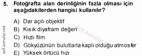 5. soru: Fotoğrafta alan derinliğinin fazla olması için aşağıdakilerden hangisi kullanılır? A) Dar açılı objektif B) Kısık diy…