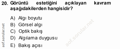 20. soru: Görüntü estetiğini açıklayan kavram aşağıdakilerden hangisidir? A) Algı boyutu B) Görsel algı Ilar.ne C) Optik bakış…