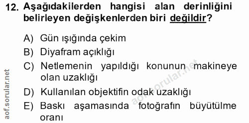 12. soru: Aşağıdakilerden hangisi alan derinliğini belirleyen değişkenlerden biri değildir? A) Gün ışığında çekim B) Diyafram a…