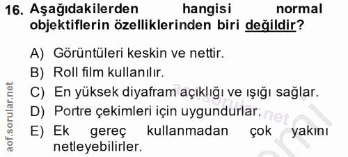 16. soru: Aşağıdakilerden hangisı normal objektiflerin özelliklerinden biri değildir? A) Görüntüleri keskin ve nettir. B) Roll…