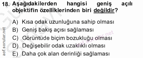18. soru: Aşağıdakilerden hangisi geniş açıll objektifin özelliklerinden biri değildir? A) Kısa odak uzunluğuna sahip olması B)…