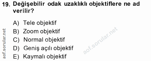 19. soru: Değişebilir odak uzaklıklı objektiflere ne ad verilir? A) Tele objektif B) Zoom objektif C) Normal objektif D) Geniş…
