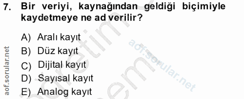 7. soru: Bir veriyi, kaynağından geldiği biçimiyle kaydetmeye ne ad verilir? A) Aralı kayıt B) Düz kayıt C) Dijital kayıt D) S…
