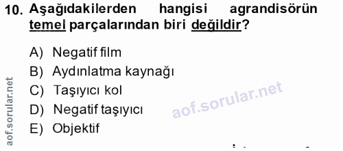 10. soru: Aşağıdakilerden hangisi agrandisörün temel parçalarından biri değildir? A) Negatif film B) Aydınlatma kaynağı C) Taşı…