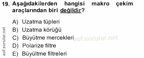 19. soru: Aşağıdakilerden hangisi makro çekim araçlarından biri değildir? A) Uzatma tüpleri B) Uzatma körüğü C) Büyütme mercekl…