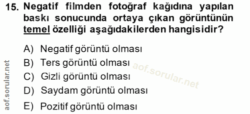 15. soru: Negatif filmden fotoğraf kağıdına yapılan baskı sonucunda ortaya çıkan görüntünün temel özelliği aşağıdakilerden hang…