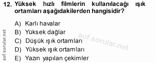 12. soru: Yüksek hızlı filmlerin kullanılacağı Işık ortamları aşağıdakilerden hangisidir? A) Karlı havalar B) Yüksek dağlar C)…