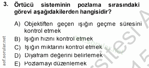 3. soru: I Örtücü sisteminin pozlama sırasındaki görevi aşağıdakilerden hangisidir? A) Objektiften geçen ışığın geçme süresini…