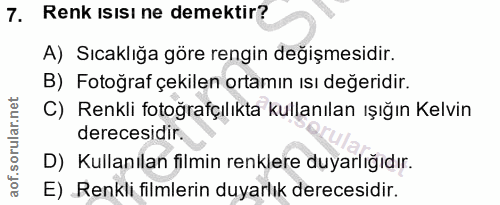 7. soru: Renk isısı ne demektir? A) Sıcaklığa göre rengin değişmesidir. B) Fotoğraf çekilen ortamın ısı değeridir. C) Renkli f…
